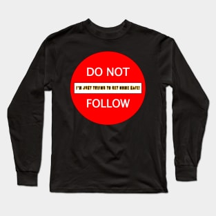 Just Trying to Make It Home - SAFE and sound! Long Sleeve T-Shirt